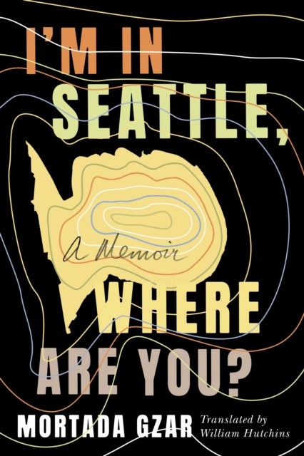 I'm in Seattle, Where Are You? - A Memoir
