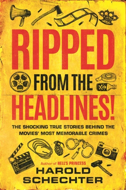 Ripped from the Headlines! - The Shocking True Stories Behind the Movies’ Most Memorable Crimes
