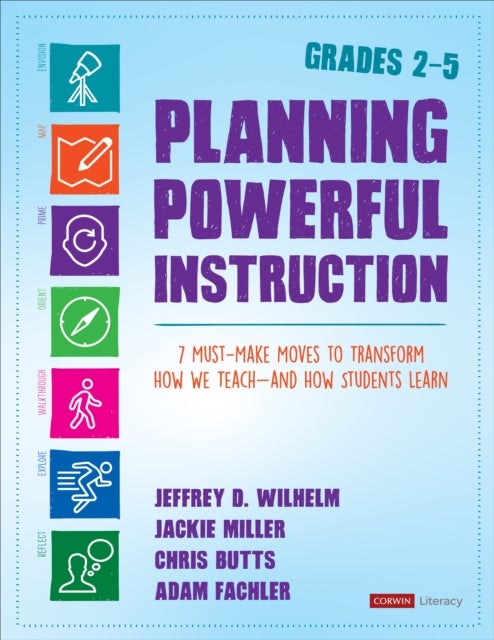 Planning Powerful Instruction, Grades 2-5 - 7 Must-Make Moves to Transform How We Teach--and How Students Learn