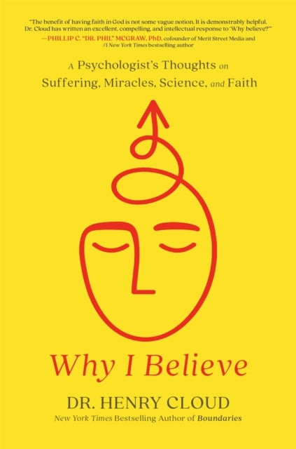 Why I Believe - A Psychologist's Thoughts on Suffering, Miracles, Science, and Faith