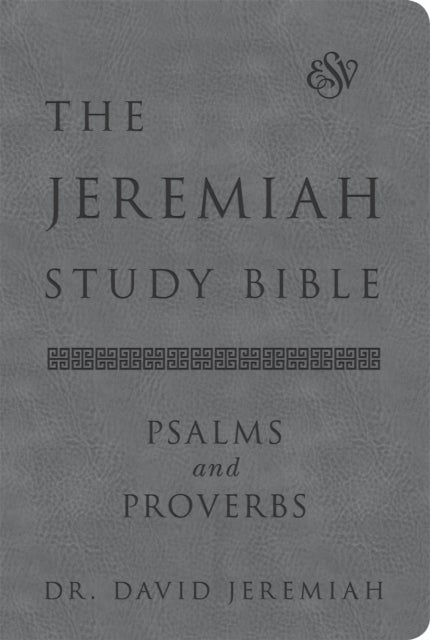 The Jeremiah Study Bible, ESV, Psalms and Proverbs (Gray) - What It Says. What It Means. What It Means for You.