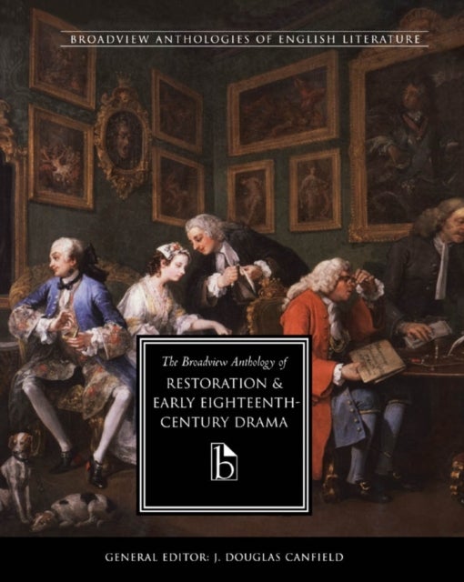 The Broadview Anthology of Restoration and Early Eighteenth Century Drama
