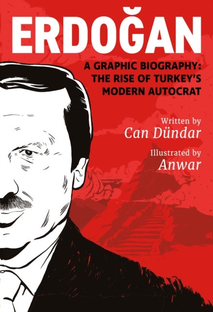 Erdogan - A Graphic Biography: The Rise of Turkey's Modern Autocrat