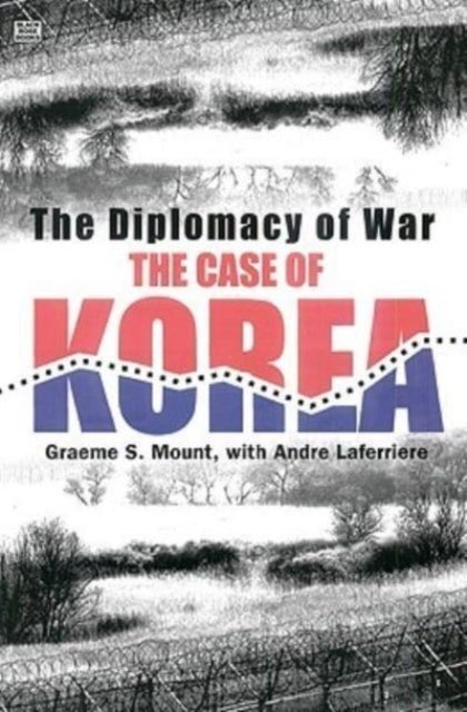 The Diplomacy Of War – The Case Of Korea - The Case of Korea