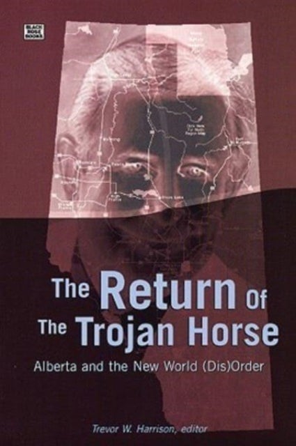 Return Of The Trojan Horse - Alberta and the New World (Dis)Order