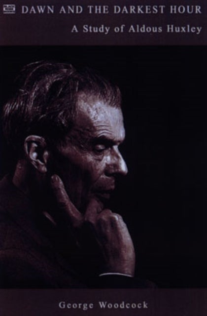 Dawn And The Darkest Hour - A Study of Aldous Huxley
