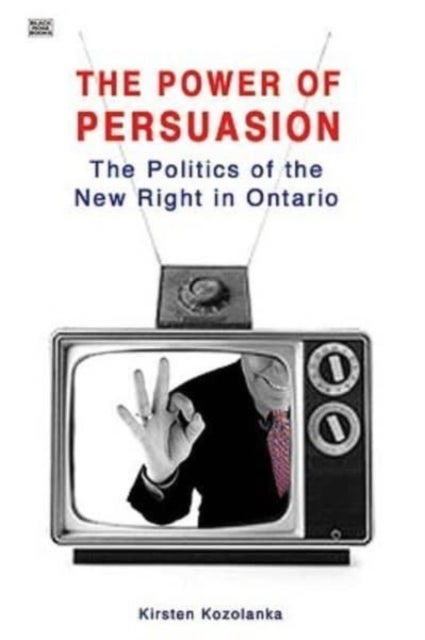 Power Of Persuasion - The Politics of the New Right in Ontario