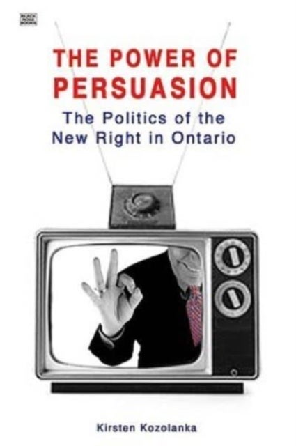 Power Of Persuasion - The Politics of the New Right in Ontario