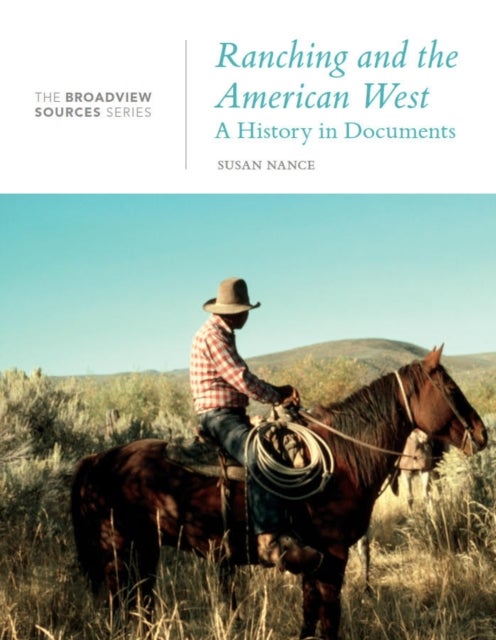 Ranching and the American West: A History in Documents - The Broadview Source Series