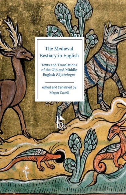 The Medieval Bestiary in English - Texts and Translations of the Old and Middle English Physiologus