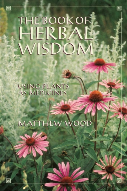 The Book of Herbal Wisdom - Using Plants as Medicines