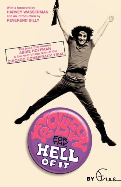 Revolution for the Hell of It - The Book That Earned Abbie Hoffman a Five-Year Prison Term at the Chicago Conspiracy Trial