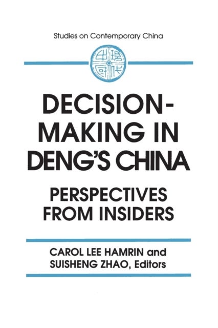 Decision-making in Deng''s China - Perspectives from Insiders