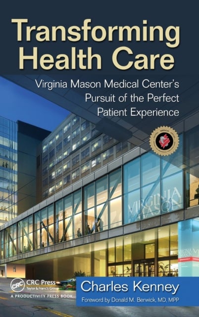 Transforming Health Care - Virginia Mason Medical Center's Pursuit of the Perfect Patient Experience