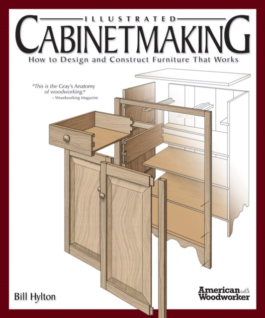 Illustrated Cabinetmaking - How to Design and Construct Furniture That Works (American Woodworker)