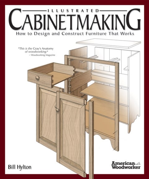 Illustrated Cabinetmaking - How to Design and Construct Furniture That Works (American Woodworker)