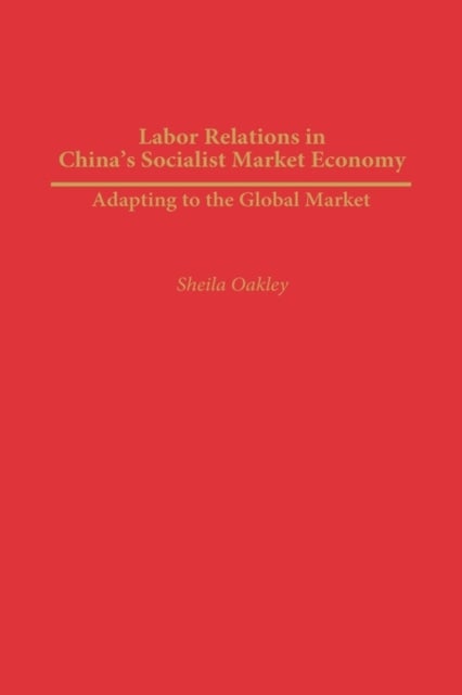 Labor Relations in China's Socialist Market Economy - Adapting to the Global Market
