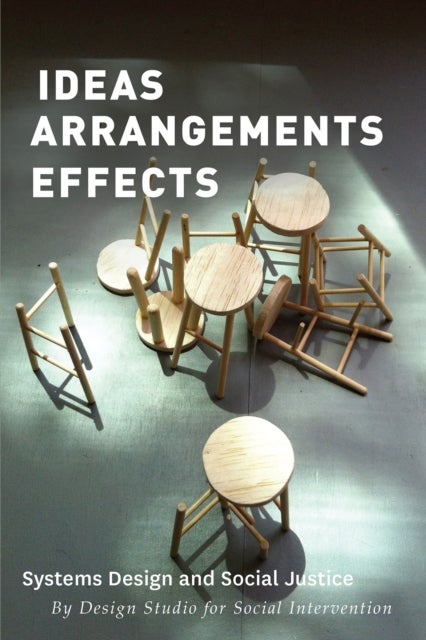 Ideas Arrangements Effects - Systems Design and Social Justice