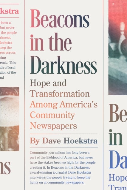 Beacons in the Darkness - Hope and Transformation Among America’s Community Newspapers