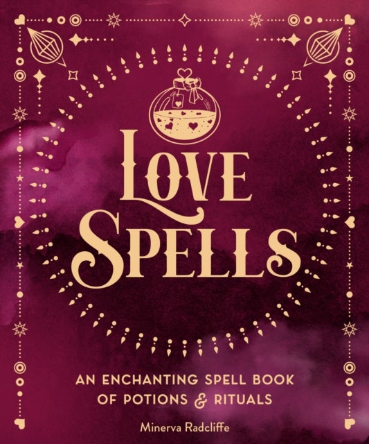 Love Spells - An Enchanting Spell Book of  Potions & Rituals
