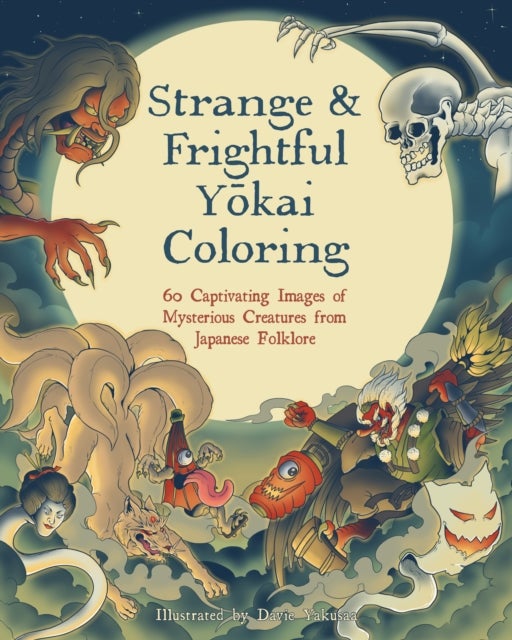 Strange & Frightful Yokai Coloring - 60 Captivating Images of Mysterious Creatures from Japanese Folklore