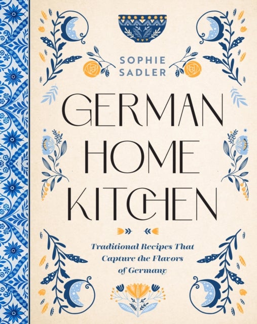 German Home Kitchen - Traditional Recipes That Capture the Flavors of Germany
