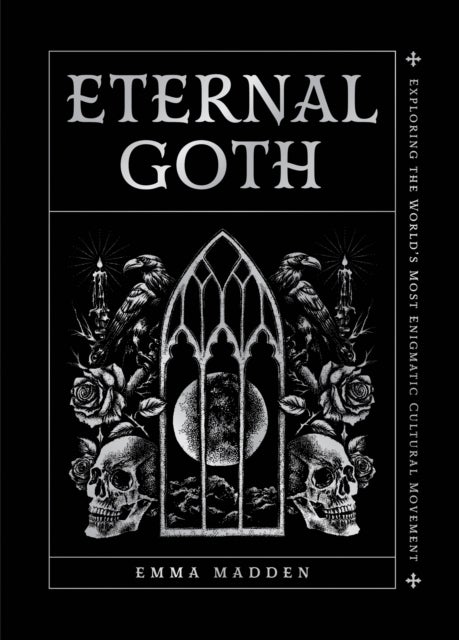 Eternal Goth - Exploring the World’s Most Enigmatic Cultural Movement