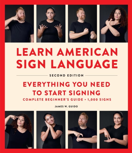 Learn American Sign Language, Second Edition - Everything You Need to Start Signing - Complete Beginners Guide - 1000 Signs