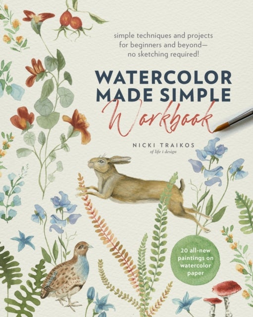 Watercolor Made Simple Workbook - Simple techniques and projects for beginners and beyond—no sketching required! - 20 all-new paintings on watercolor paper