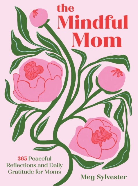 The Mindful Mom - 365 Peaceful Reflections and Daily Gratitude