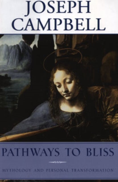 Pathways to Bliss - Mythology and Personal Transformation