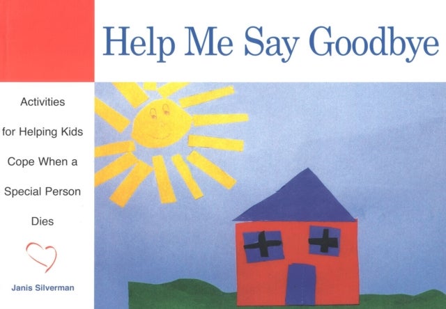 Help Me Say Goodbye - Activities for Helping Kids Cope When a Special Person Dies