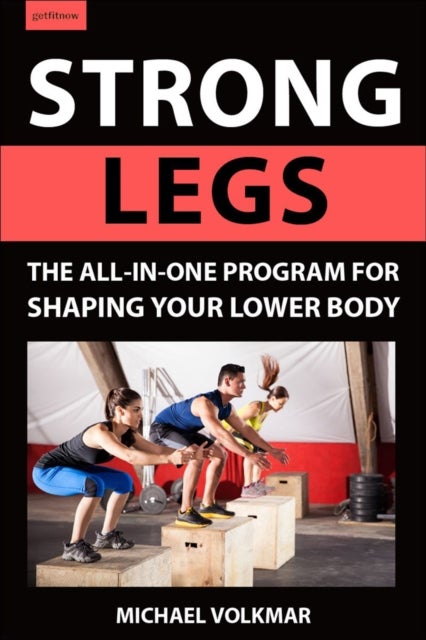 Strong Legs - The All-In-One Program for Shaping Your Lower Body - Over 200 Workouts