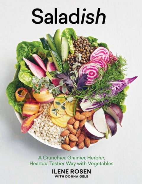 Saladish - A Crunchier, Grainier, Herbier, Heartier, Tastier Way with Vegetables