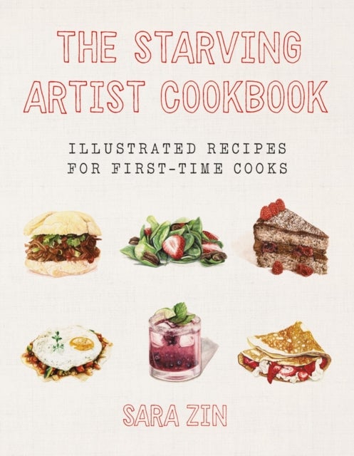 The Starving Artist Cookbook – Illustrated Recipes for First–Time Cooks - Illustrated Recipes for First-Time Cooks