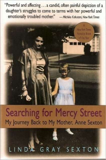Searching For Mercy Street - My Journey Back to My Mother, Anne Sexton