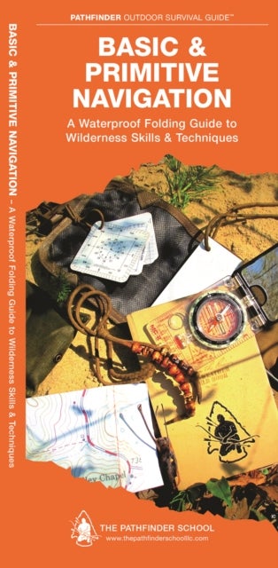 Basic & Primitive Navigation - A Waterproof Folding Guide to Wilderness Skills & Techniques