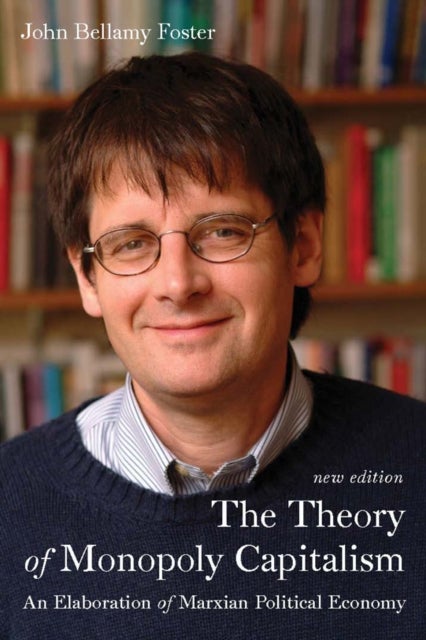 The Theory of Monopoly Capitalism - An Elaboration of Marxian Political Economy