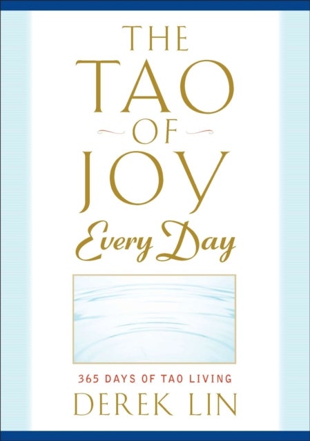 The Tao of Joy Every Day - 365 Days of Tao Living