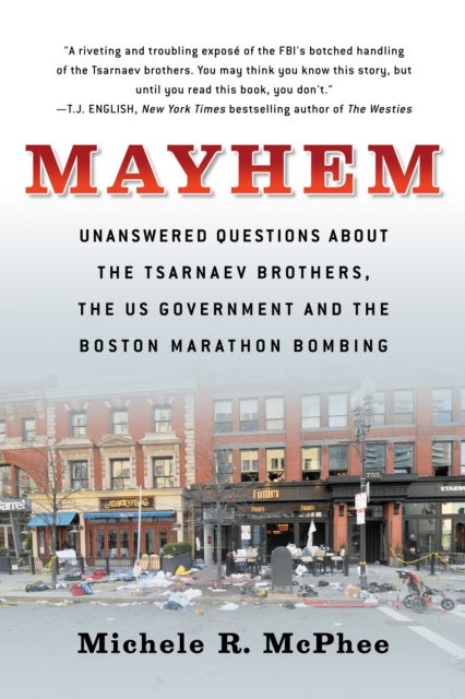 Mayhem - Unanswered Questions about the Tsarnaev Brothers, the US government and the Boston Marathon Bombing