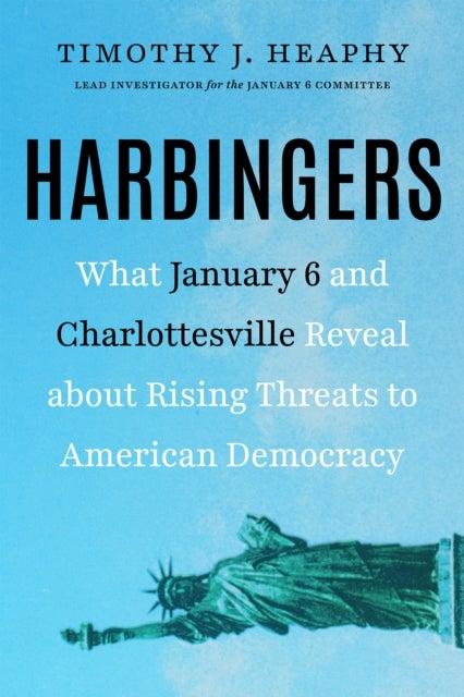 Harbingers - What January 6 and Charlottesville Reveal About Rising Threats to American Democracy