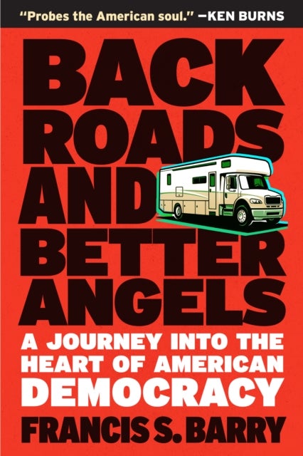 Back Roads and Better Angels - A Journey into the Heart of American Democracy