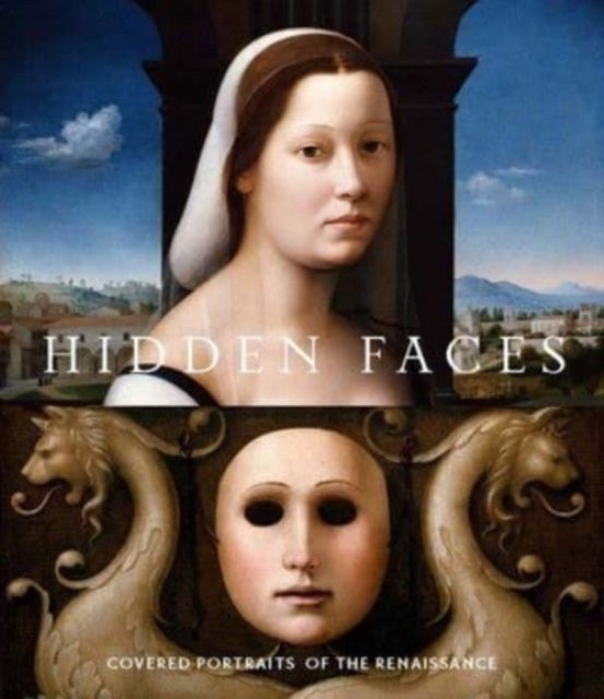 Hidden Faces – Covered Portraits of the Renaissance - Covered Portraits of the Renaissance