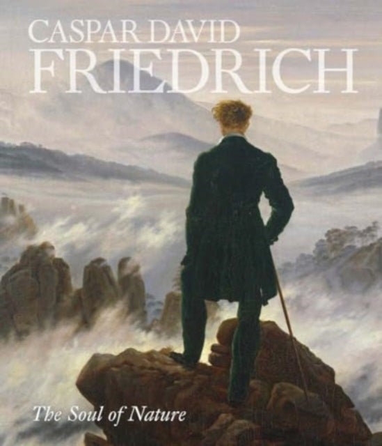 Caspar David Friedrich – The Soul of Nature - The Soul of Nature