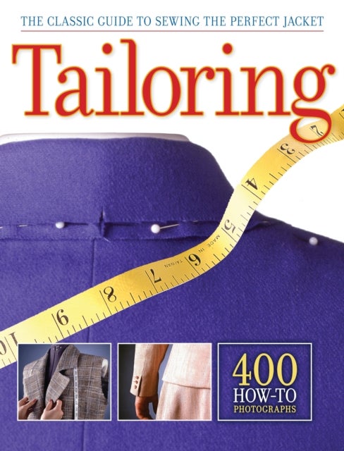 Tailoring - The Classic Guide to Sewing the Perfect Jacket - 400 How-to Photographs