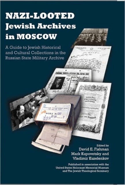 Nazi-Looted Jewish Archives in Moscow - A Guide to Jewish Historical and Cultural Collections in the Russian State Military Archive