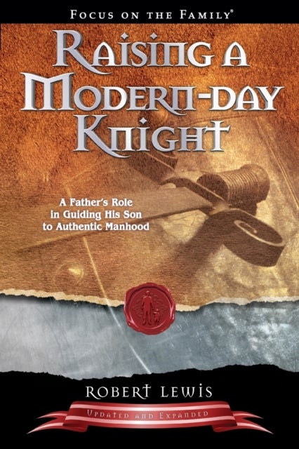 Raising a Modern-Day Knight - A Father's Role in Guiding His Son to Authentic Manhood