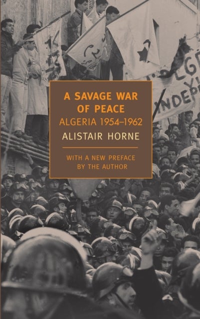 A Savage War of Peace - Algeria 1954-1962