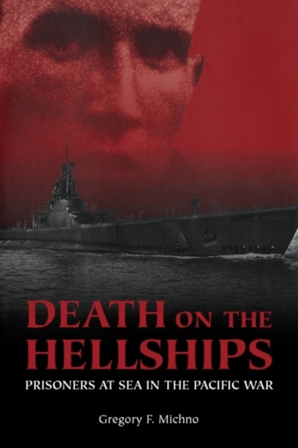 Death on the Hellships - Prisoners at Sea in the Pacific War