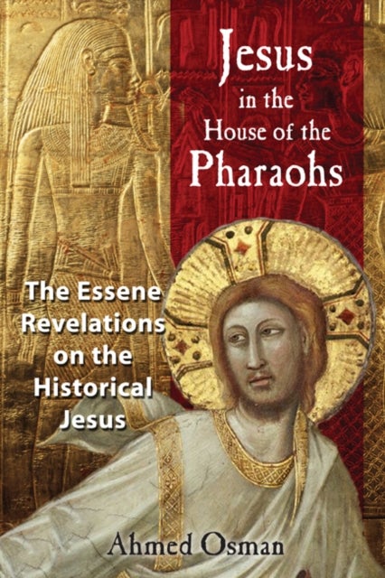 Jesus in the House of the Pharaohs - The Essene Revelations on the Historical Jesus